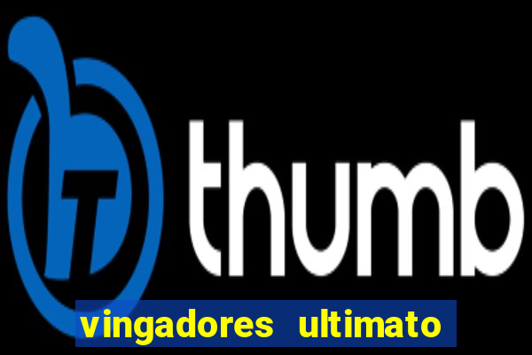 vingadores ultimato filme completo dublado online gratis